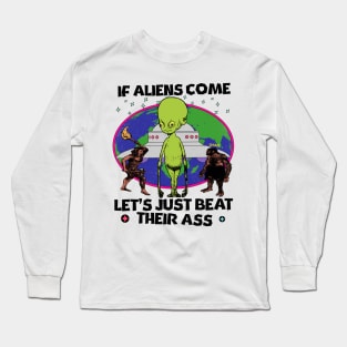 If Aliens Come Let's Just Beat Their A$$ Long Sleeve T-Shirt